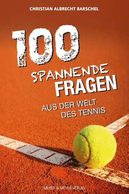 100 spannende Fragen aus der Welt des Tennis, Christian Albrecht Barschel - Paperback - 9783840377440