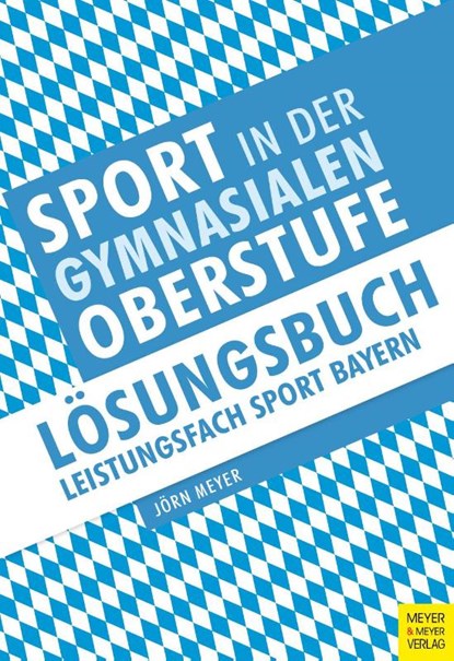 Sport in der gymnasialen Oberstufe: Lösungsbuch Leistungsfach Sport Bayern, Jörn Meyer - Paperback - 9783840379178