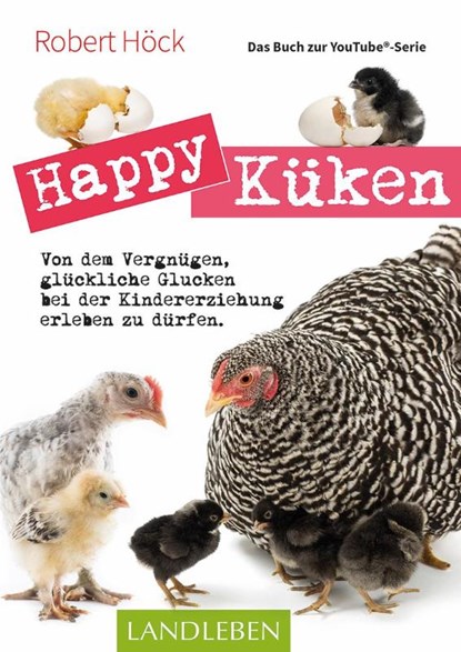 Happy Küken . Das Buch zur YouTube-Serie, Robert Höck - Paperback - 9783840430527