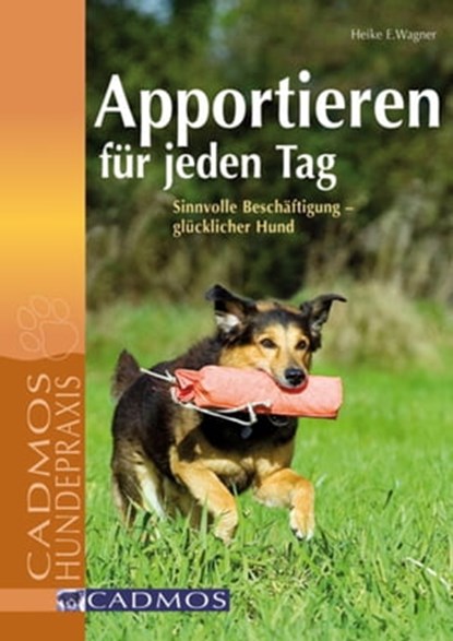 Apportieren für jeden Tag, Heike E. Wagner - Ebook - 9783840460081