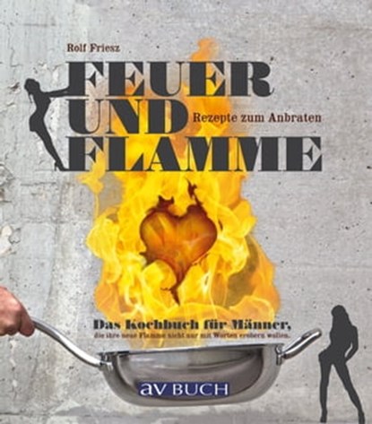Feuer und Flamme, Rolf Friesz - Ebook - 9783840463587