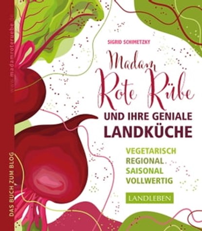 Madam Rote Rübe und ihre geniale Landküche, Sigrid Schimetzky - Ebook - 9783840464874