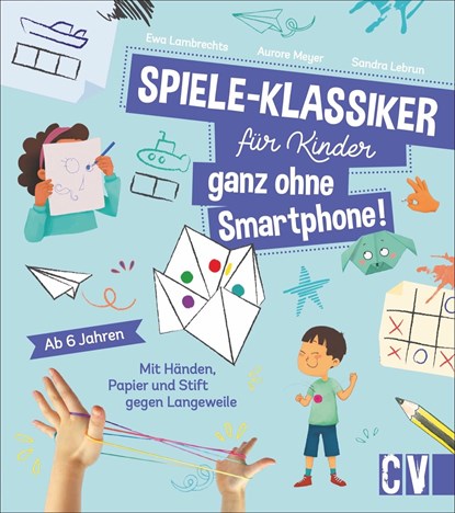 Spiele-Klassiker für Kinder - ganz ohne Smartphone!, Sandra Lebrun ;  Ewa Lambrechts ;  Aurore Meyer - Gebonden - 9783841102409