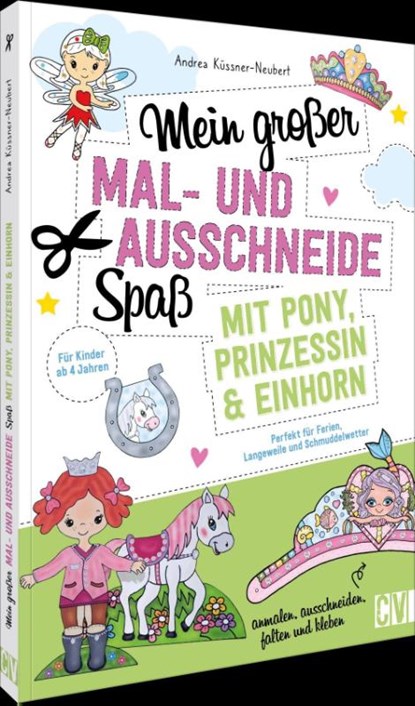 Mein großer Mal- und Ausschneidespaß mit Pony, Prinzessin und Einhorn, Andrea Küssner-Neubert - Paperback - 9783841103314