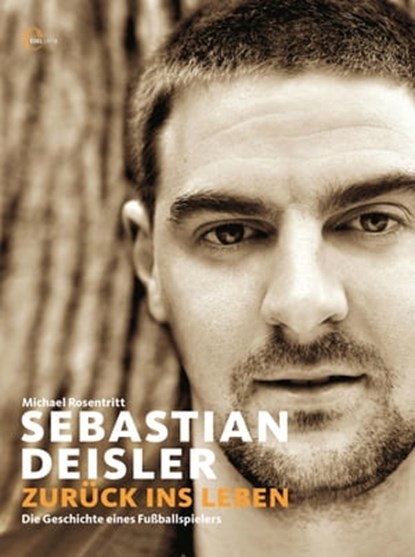 Sebastian Deisler - Zurück ins Leben, Michael Rosentritt - Ebook - 9783841900470