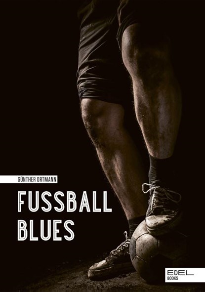 Fußball Blues, Günther Ortmann - Gebonden - 9783841907578