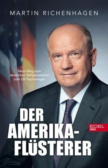 Der Amerika-Flüsterer, Martin Richenhagen ; Stefan Merx ; Thomas Mersch - Ebook - 9783841907677