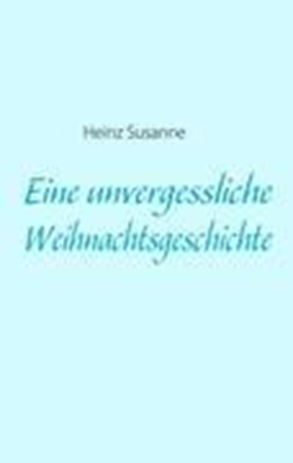 Eine unvergessliche Weihnachtsgeschichte, Heinz Susanne - Paperback - 9783842341333