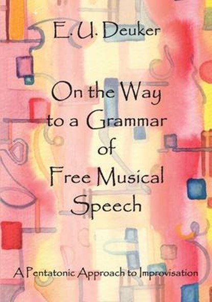 On the Way to a Grammar of Free Musical Speech, DEUKER,  E U - Paperback - 9783842369634