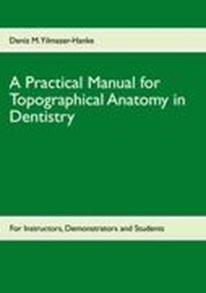 A Practical Manual for Topographical Anatomy in Dentistry, Deniz M Yilmazer-Hanke - Paperback - 9783842379497
