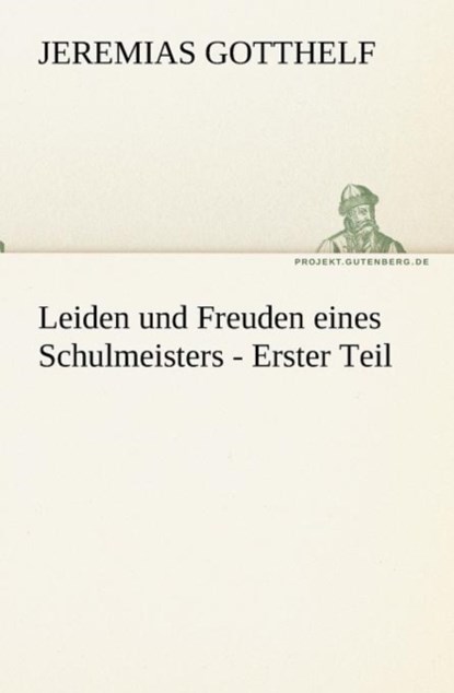 Leiden Und Freuden Eines Schulmeisters - Erster Teil, Jeremias Gotthelf - Paperback - 9783842405240