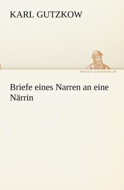 Briefe Eines Narren an Eine Narrin, Karl Gutzkow - Paperback - 9783842407626