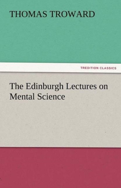 The Edinburgh Lectures on Mental Science, Judge Thomas Troward - Paperback - 9783842425019