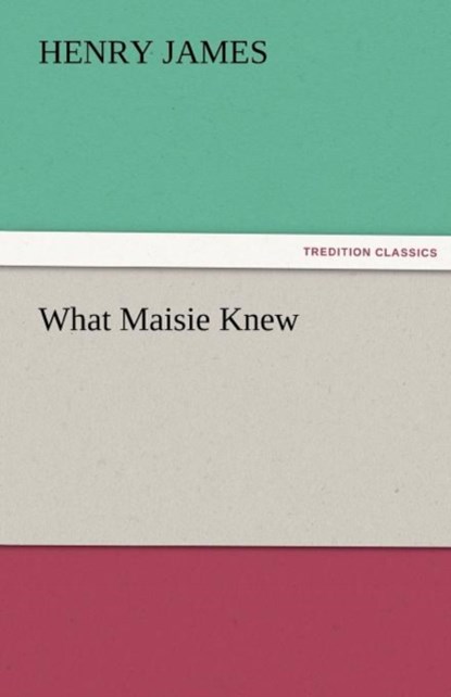 What Maisie Knew, Henry James - Paperback - 9783842429192