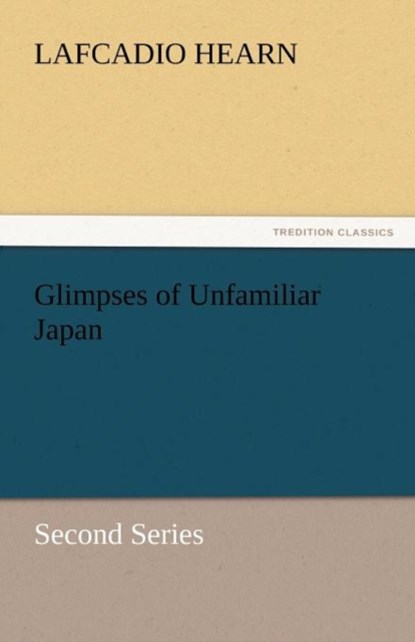 Glimpses of Unfamiliar Japan, Lafcadio Hearn - Paperback - 9783842432949