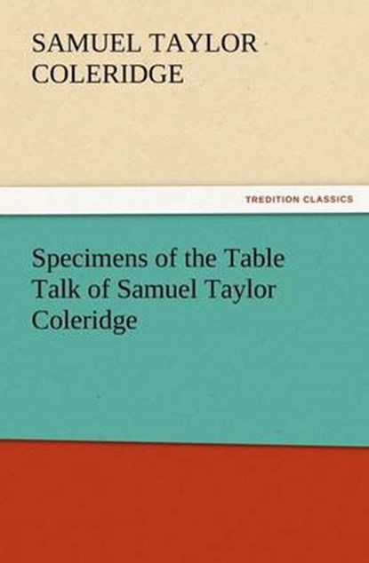 Specimens of the Table Talk of Samuel Taylor Coleridge, Coleridge, Samuel Taylor - Paperback - 9783842433755