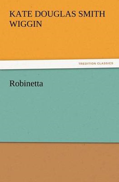 Robinetta, Wiggin, Kate Douglas Smith - Paperback - 9783842436077