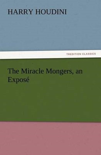 The Miracle Mongers, an Exposé, Houdini, Harry - Paperback - 9783842437661
