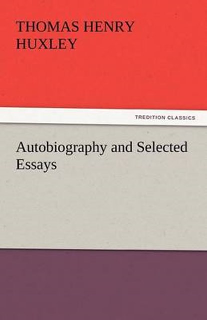 Autobiography and Selected Essays, Huxley, Thomas Henry - Paperback - 9783842439245