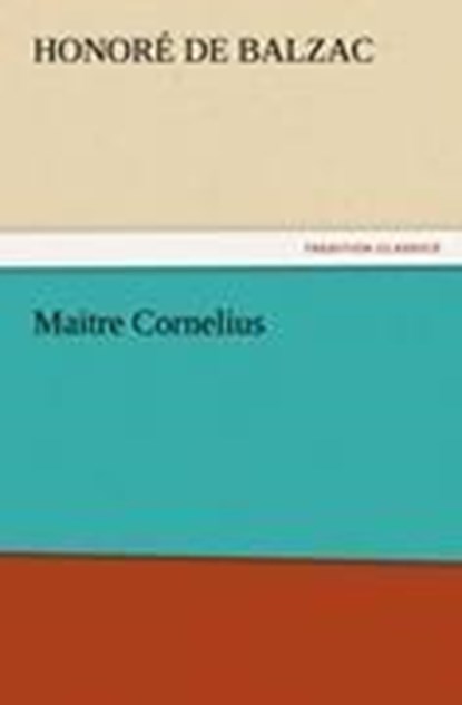 Maitre Cornelius, Honore De Balzac - Paperback - 9783842439832