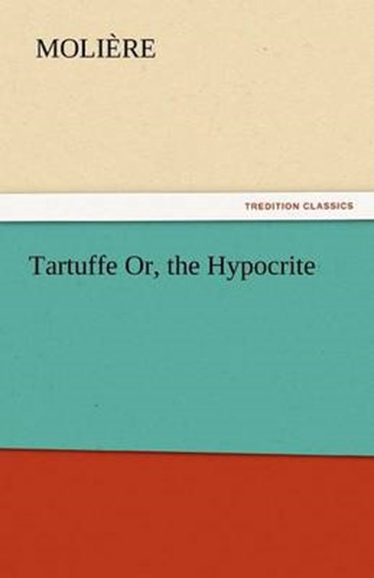 Tartuffe Or, the Hypocrite, Molière - Paperback - 9783842441828
