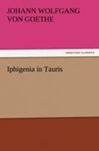 Iphigenia in Tauris, Johann Wolfgang Von Goethe - Paperback - 9783842443105