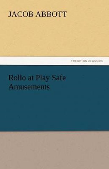 Rollo at Play Safe Amusements, Abbott, Jacob - Paperback - 9783842443686