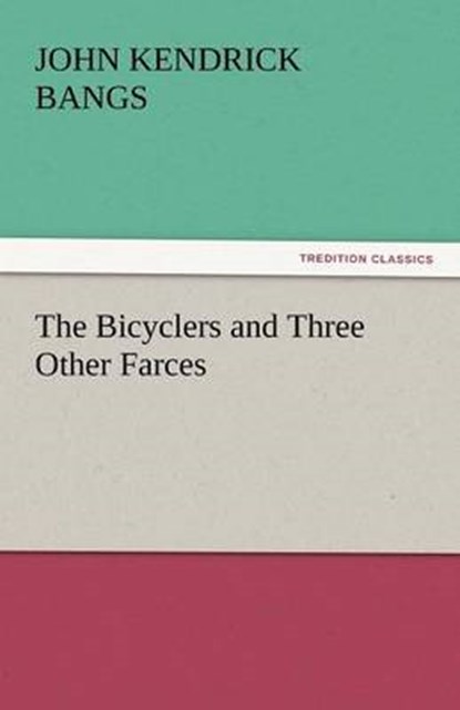 The Bicyclers and Three Other Farces, Bangs, John Kendrick - Paperback - 9783842444218