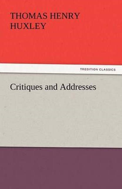 Critiques and Addresses, Huxley, Thomas Henry - Paperback - 9783842447776