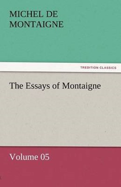 The Essays of Montaigne - Volume 05, Montaigne, Michel de - Paperback - 9783842452473