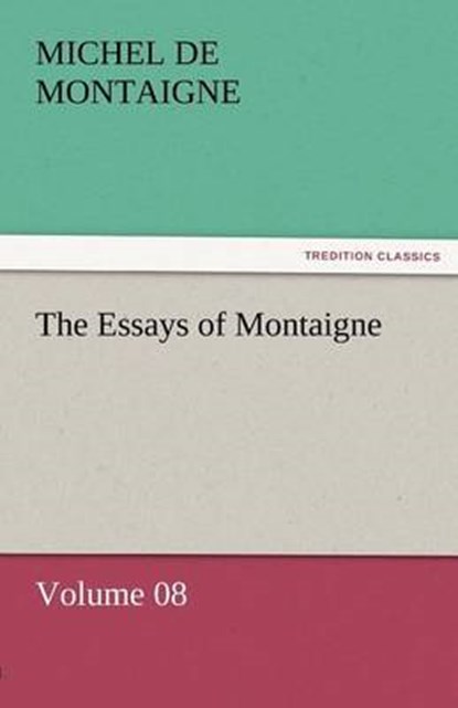 The Essays of Montaigne - Volume 08, Montaigne, Michel de - Paperback - 9783842452503
