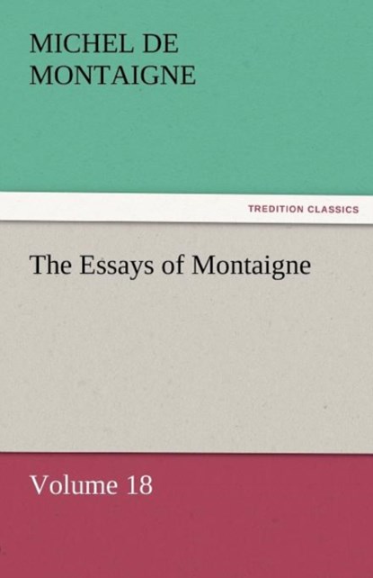 The Essays of Montaigne - Volume 18, Michel Montaigne - Paperback - 9783842452602