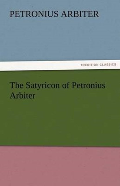 The Satyricon of Petronius Arbiter, Petronius Arbiter - Paperback - 9783842459229
