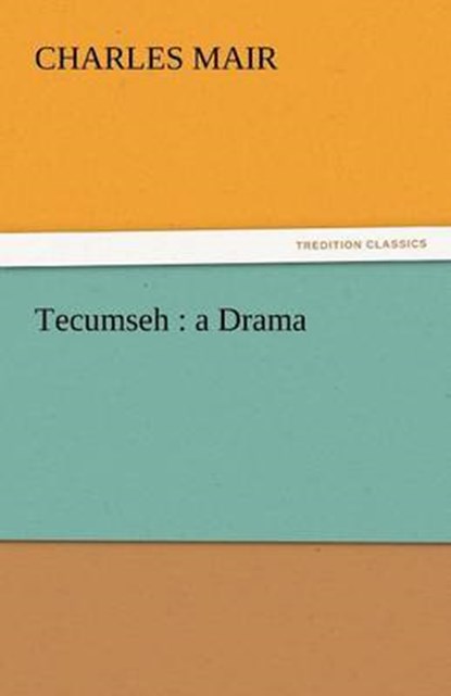 Tecumseh : a Drama, Mair, Charles - Paperback - 9783842464780
