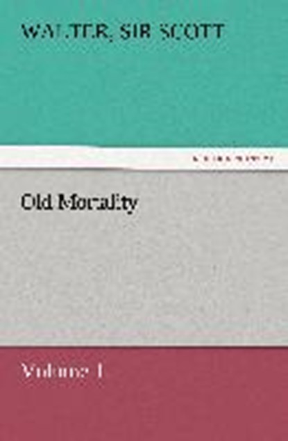 Old Mortality, Volume 1., SCOTT, Walter, Sir - Paperback - 9783842465206