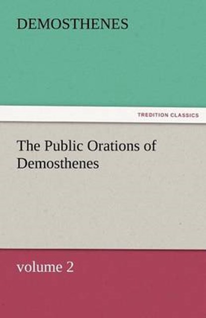 The Public Orations of Demosthenes, volume 2, Demosthenes - Paperback - 9783842466739