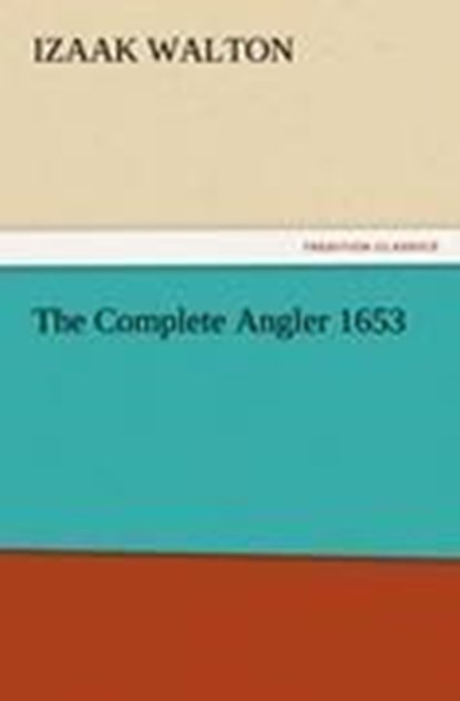 The Complete Angler 1653, Izaak Walton - Paperback - 9783842467156