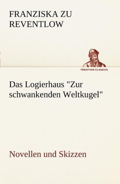 Das Logierhaus Zur Schwankenden Weltkugel, Franziska Zu Reventlow - Paperback - 9783842470583