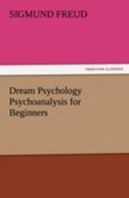 Dream Psychology Psychoanalysis for Beginners, Sigmund Freud - Paperback - 9783842478558