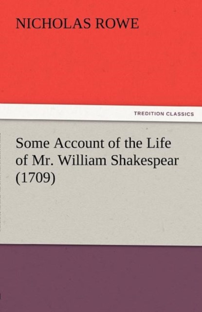 Some Account of the Life of Mr. William Shakespear (1709), Nicholas (National Institute of Creative Arts and Industries Rowe - Paperback - 9783842480926