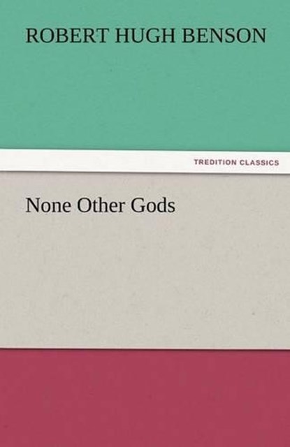 None Other Gods, Benson, Robert Hugh - Paperback - 9783842484733