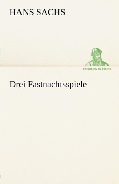 Drei Fastnachtsspiele, Hans Sachs - Paperback - 9783842492950