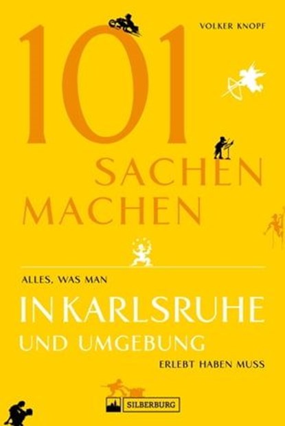 Freizeitführer: 101 Sachen machen - alles, was man in Karlsruhe erlebt haben muss, Volker Knopf - Ebook - 9783842518568