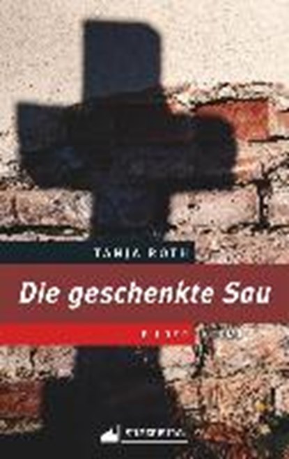 Die geschenkte Sau, Tanja Roth - Paperback - 9783842521506