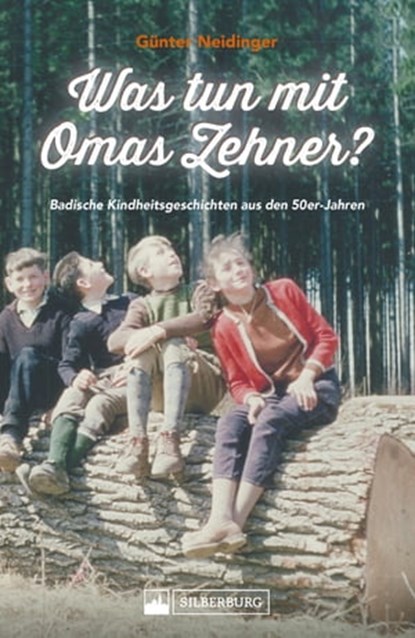 Was tun mit Omas Zehner? Kindheit in Baden in den 50er-Jahren., Günter Neidinger - Ebook - 9783842522817