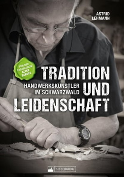 Tradition und Leidenschaft – Handwerkskünstler im Schwarzwald, Astrid Lehmann - Ebook - 9783842523692