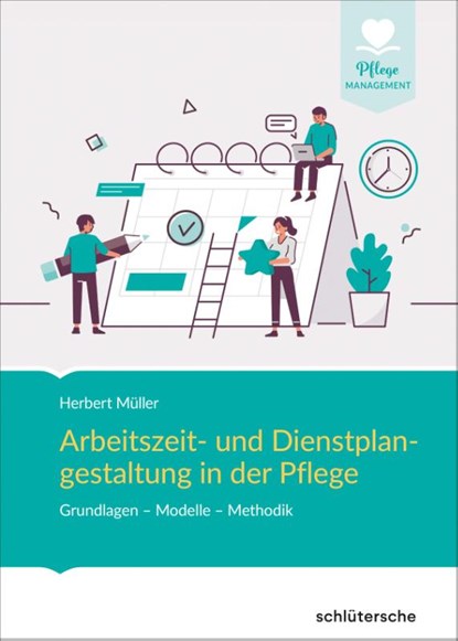 Arbeitszeit und Dienstplangestaltung in der Pflege, Herbert Müller - Gebonden - 9783842608597