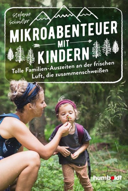 Mikroabenteuer mit Kindern. Tolle Familien-Auszeiten an der frischen Luft, die zusammenschweißen, Stefanie Schindler - Paperback - 9783842616721