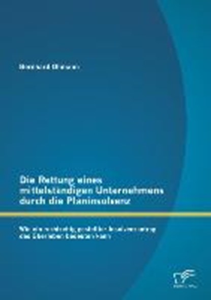 Die Rettung eines mittelstandigen Unternehmens durch die Planinsolvenz, OHMANN,  Bernhard - Paperback - 9783842887381