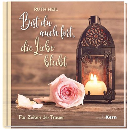 Bist du auch fort, die Liebe bleibt, Ruth Heil - Gebonden - 9783842935815